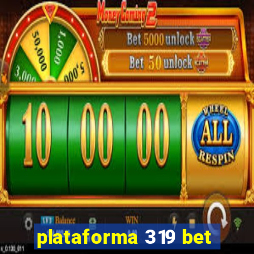 plataforma 319 bet